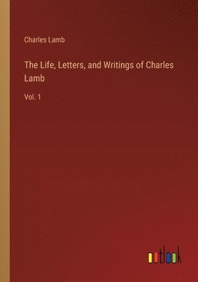 The Life, Letters, and Writings of Charles Lamb 1