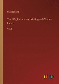bokomslag The Life, Letters, and Writings of Charles Lamb