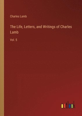 bokomslag The Life, Letters, and Writings of Charles Lamb