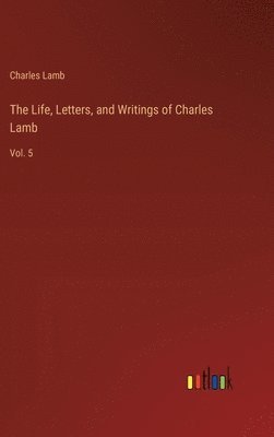 bokomslag The Life, Letters, and Writings of Charles Lamb