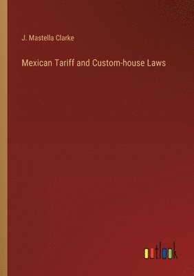 Mexican Tariff and Custom-house Laws 1