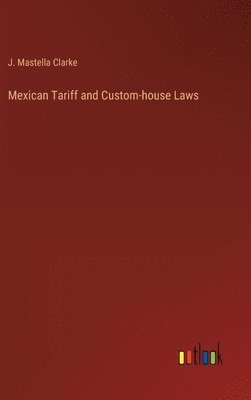 bokomslag Mexican Tariff and Custom-house Laws