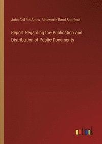 bokomslag Report Regarding the Publication and Distribution of Public Documents