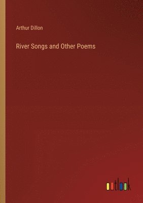 Arthur Dillon - River Songs and Other Poems, Häftad