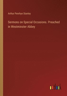 Sermons on Special Occasions. Preached in Westminster Abbey 1