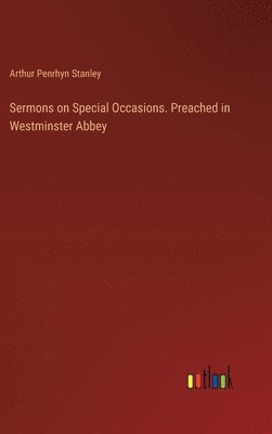 Sermons on Special Occasions. Preached in Westminster Abbey 1