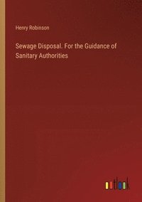 bokomslag Sewage Disposal. For the Guidance of Sanitary Authorities