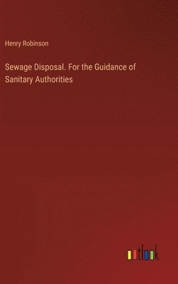 Sewage Disposal. For the Guidance of Sanitary Authorities