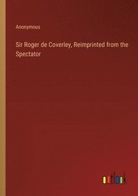 bokomslag Sir Roger de Coverley, Reimprinted from the Spectator