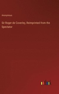 bokomslag Sir Roger de Coverley, Reimprinted from the Spectator