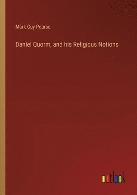 Daniel Quorm, and his Religious Notions