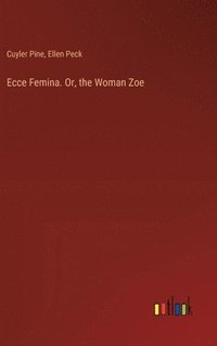 bokomslag Ecce Femina. Or, the Woman Zoe
