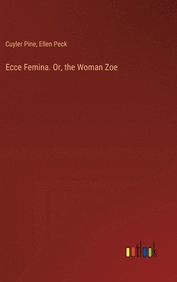 bokomslag Ecce Femina. Or, the Woman Zoe