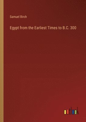 Egypt from the Earliest Times to B.C. 300