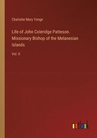 bokomslag Life of John Coleridge Patteson. Missionary Bishop of the Melanesian Islands