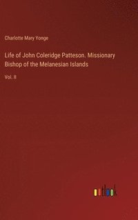 bokomslag Life of John Coleridge Patteson. Missionary Bishop of the Melanesian Islands