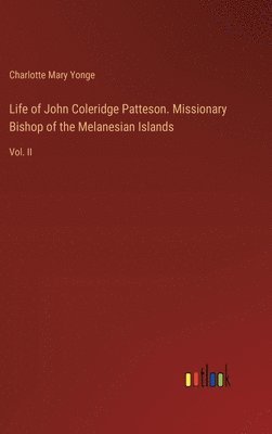 bokomslag Life of John Coleridge Patteson. Missionary Bishop of the Melanesian Islands