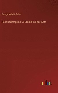 bokomslag Past Redemption. A Drama in Four Acts