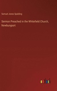 bokomslag Sermon Preached in the Whitefield Church, Newburyport