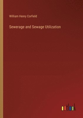 William Henry Corfield - Sewerage and Sewage Utilization, Häftad