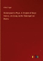 bokomslag Shakespeare's Plays. A Chapter of Stage History. An Essay on the Shakesperian Drama