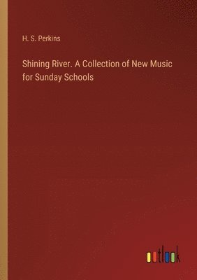 Shining River. A Collection of New Music for Sunday Schools 1