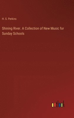 Shining River. A Collection of New Music for Sunday Schools 1