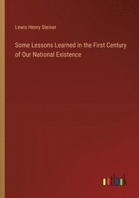 bokomslag Some Lessons Learned in the First Century of Our National Existence