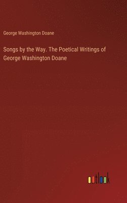 Songs by the Way. The Poetical Writings of George Washington Doane 1