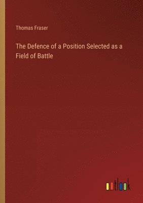 Defence of a Position Selected as a Field of Battle
