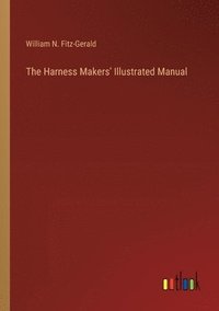 bokomslag The Harness Makers' Illustrated Manual