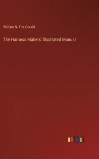 bokomslag The Harness Makers' Illustrated Manual