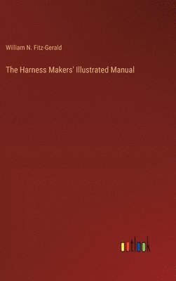 bokomslag The Harness Makers' Illustrated Manual