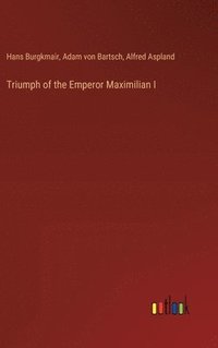 bokomslag Triumph of the Emperor Maximilian I