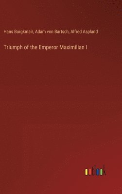 bokomslag Triumph of the Emperor Maximilian I