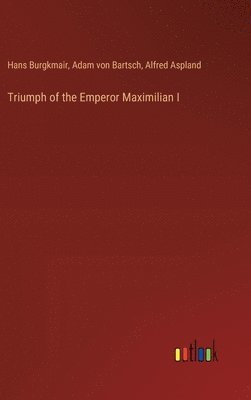 Triumph of the Emperor Maximilian I