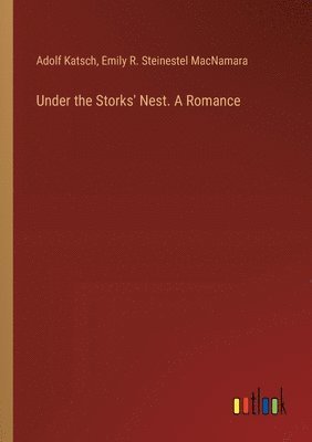 Under the Storks' Nest. A Romance 1