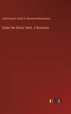 Under the Storks' Nest. A Romance 1