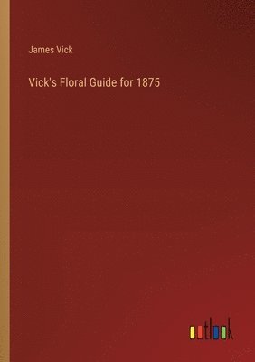 bokomslag Vick's Floral Guide for 1875