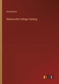 bokomslag Weaverville College Catalog