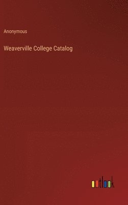 bokomslag Weaverville College Catalog