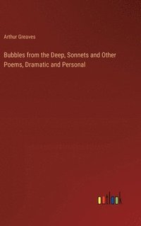 bokomslag Bubbles from the Deep, Sonnets and Other Poems, Dramatic and Personal