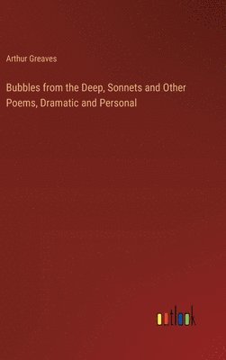 bokomslag Bubbles from the Deep, Sonnets and Other Poems, Dramatic and Personal