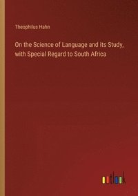 bokomslag On the Science of Language and its Study, with Special Regard to South Africa