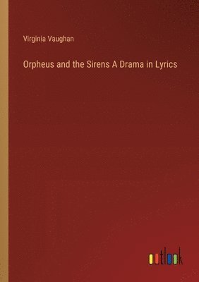 bokomslag Orpheus and the Sirens A Drama in Lyrics