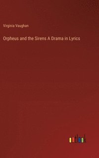 bokomslag Orpheus and the Sirens A Drama in Lyrics