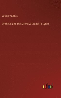 bokomslag Orpheus and the Sirens A Drama in Lyrics