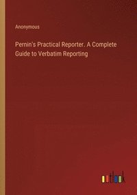 bokomslag Pernin's Practical Reporter. A Complete Guide to Verbatim Reporting