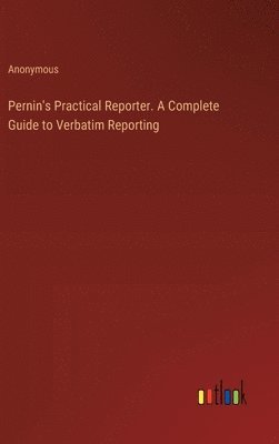 bokomslag Pernin's Practical Reporter. A Complete Guide to Verbatim Reporting