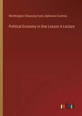 Political Economy in One Lesson A Lecture 1